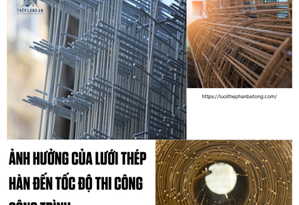 Ảnh hưởng của lưới thép hàn đến tốc độ thi công công trình