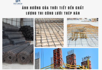 Ảnh hưởng của thời tiết đến chất lượng thi công lưới thép hàn