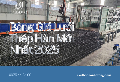Bảng giá các loại lưới thép hàn mới nhất năm 2025