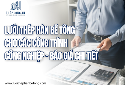 Lưới thép hàn bê tông cho các công trình công nghiệp – Báo giá chi tiết