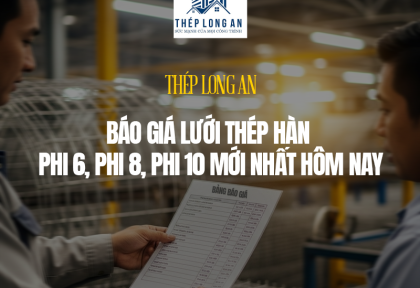 Báo giá lưới thép hàn phi 6, phi 8, phi 10 mới nhất hôm nay