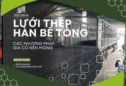Các phương pháp gia cố nền móng bằng lưới thép hàn