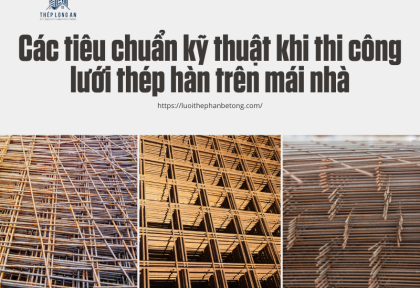 Các tiêu chuẩn kỹ thuật khi thi công lưới thép hàn trên mái nhà