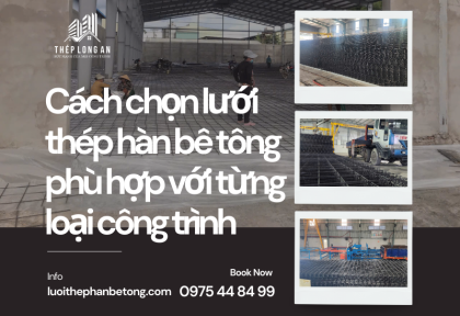 Cách chọn lưới thép hàn bê tông phù hợp với từng loại công trình