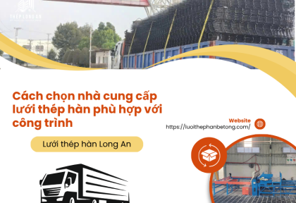 Cách chọn nhà cung cấp lưới thép hàn phù hợp với công trình