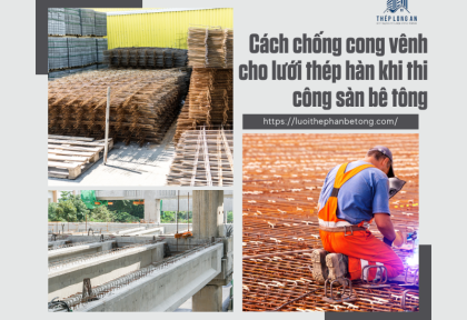 Cách chống cong vênh cho lưới thép hàn khi thi công sàn bê tông