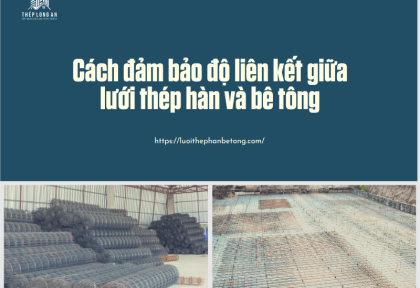 Cách đảm bảo độ liên kết giữa lưới thép hàn và bê tông