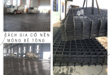 Cách gia cố nền móng bê tông bằng lưới thép hàn hiệu quả