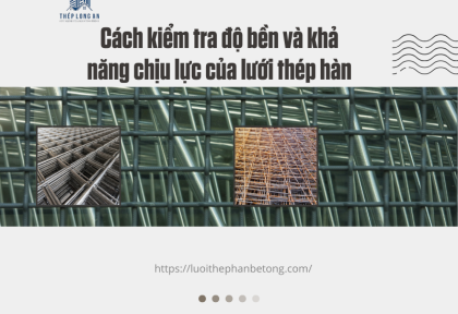 Cách kiểm tra độ bền và khả năng chịu lực của lưới thép hàn