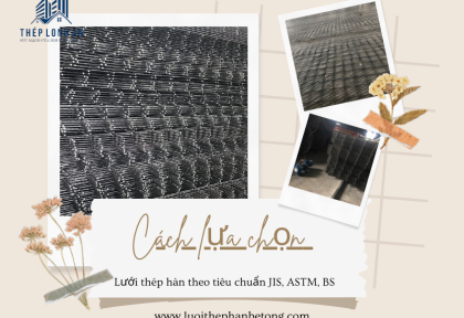 Cách lựa chọn lưới thép hàn theo tiêu chuẩn JIS, ASTM, BS