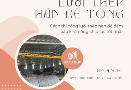 Cách thi công lưới thép hàn để đảm bảo khả năng chịu lực tốt nhất