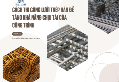 Cách thi công lưới thép hàn để tăng khả năng chịu tải của công trình