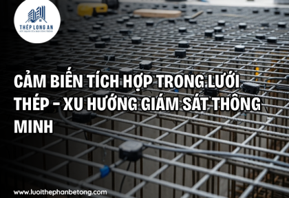 Cảm biến tích hợp trong lưới thép – xu hướng giám sát thông minh
