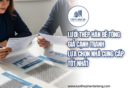 Lưới thép hàn bê tông giá cạnh tranh – Lựa chọn nhà cung cấp tốt nhất