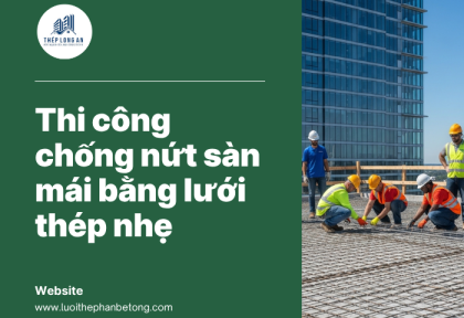 Thi công chống nứt sàn mái bằng lưới thép nhẹ