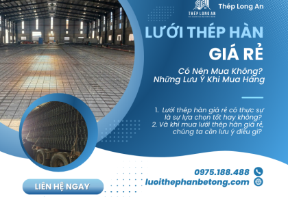 Lưới Thép Hàn Giá Rẻ Có Nên Mua Không
