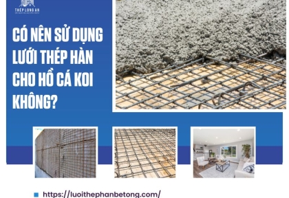 Có nên sử dụng lưới thép hàn cho hồ cá Koi không?