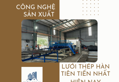 Công nghệ sản xuất lưới thép hàn tiên tiến nhất hiện nay