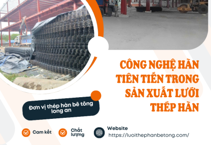 Công nghệ hàn tiên tiến trong sản xuất lưới thép hàn