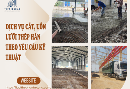 Dịch vụ cắt, uốn lưới thép hàn theo yêu cầu kỹ thuật