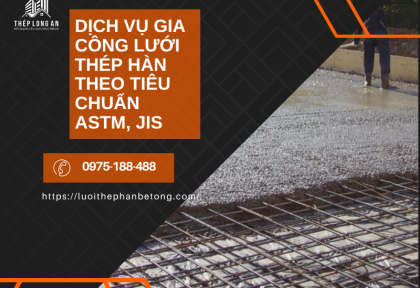 Dịch vụ gia công lưới thép hàn theo tiêu chuẩn ASTM, JIS