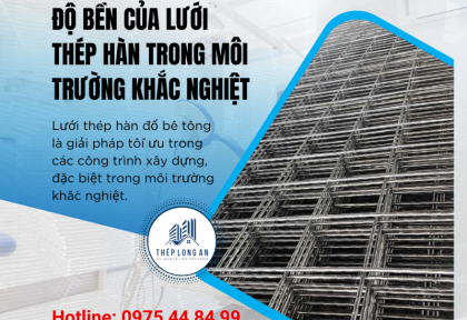 Độ Bền Của Lưới Thép Hàn Trong Môi Trường Khắc Nghiệt