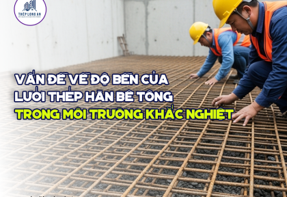 Vấn đề về độ bền của lưới thép hàn bê tông trong môi trường khắc nghiệt