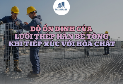 Độ ổn định của lưới thép hàn bê tông khi tiếp xúc với hóa chất