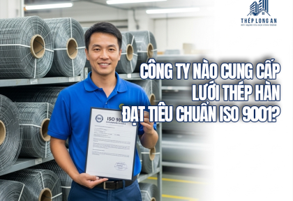 Công ty nào cung cấp lưới thép hàn đạt tiêu chuẩn ISO 9001?