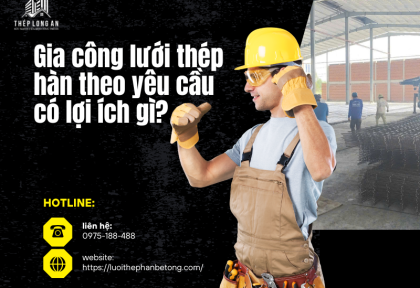 Gia công lưới thép hàn theo yêu cầu có lợi ích gì?