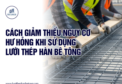 Cách giảm thiểu nguy cơ hư hỏng khi sử dụng lưới thép hàn bê tông