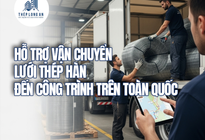 Hỗ trợ vận chuyển lưới thép hàn đến công trình trên toàn quốc