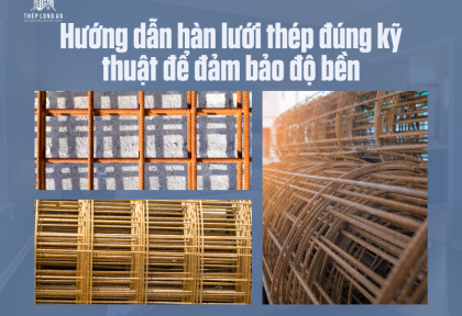 Hướng dẫn hàn lưới thép đúng kỹ thuật để đảm bảo độ bền