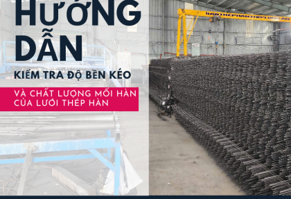 Hướng Dẫn Kiểm Tra Độ Bền Kéo Và Chất Lượng Mối Hàn Của Lưới Thép