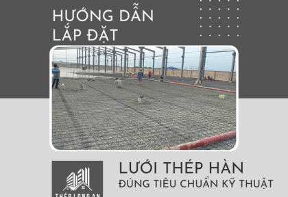Hướng dẫn lắp đặt lưới thép hàn đúng tiêu chuẩn kỹ thuật