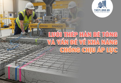 Lưới thép hàn bê tông và vấn đề về khả năng chống chịu áp lực