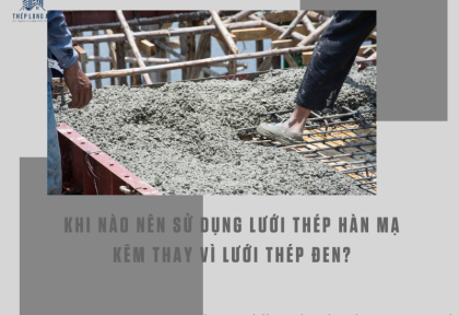 Khi nào nên sử dụng lưới thép hàn mạ kẽm thay vì lưới thép đen?