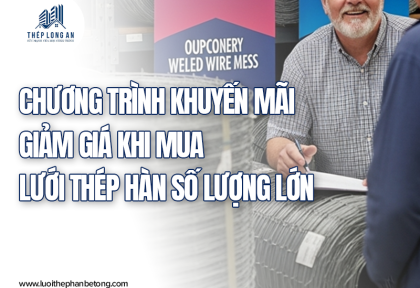 Chương trình khuyến mãi, giảm giá khi mua lưới thép hàn số lượng lớn