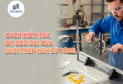 Cách kiểm tra độ dẻo dai của lưới thép hàn bê tông