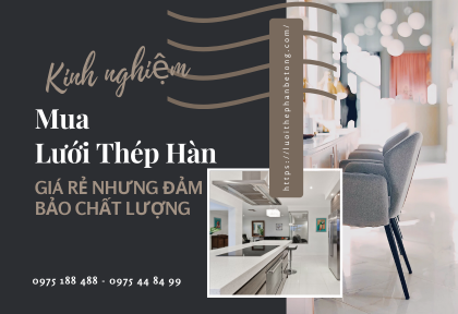 Kinh nghiệm mua lưới thép hàn giá rẻ nhưng đảm bảo chất lượng