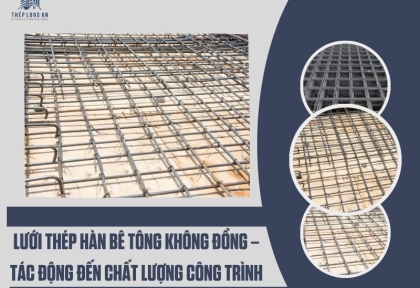 Lưới thép hàn bê tông không đồng – Tác động đến chất lượng công trình