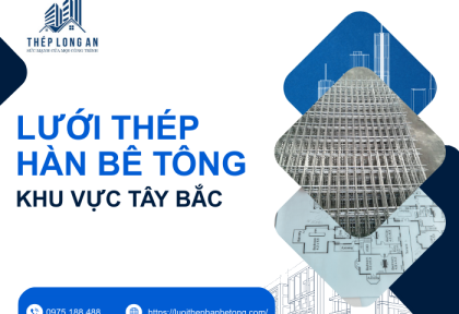 Lưới Thép Hàn Bê Tông Khu Vực Tây Bắc