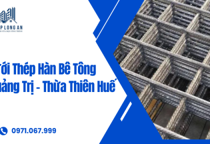 Lưới Thép Hàn Bê Tông Quảng Trị – Thừa Thiên Huế