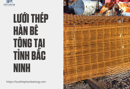 LƯỚI THÉP HÀN BÊ TÔNG TẠI TỈNH BẮC NINH
