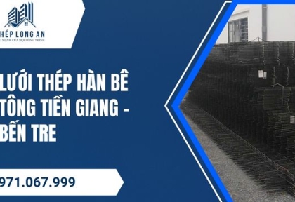 Lưới Thép Hàn Bê Tông Tiền Giang – Bến Tre