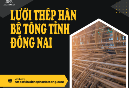 Lưới thép hàn bê tông Tỉnh Đồng Nai