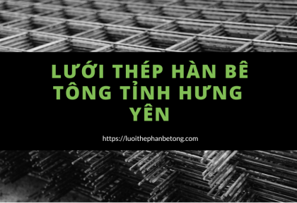 lưới thép hàn bê tông Tỉnh Hưng  Yên