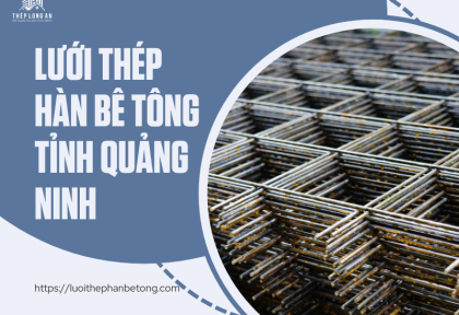 lưới thép hàn bê tông Tỉnh Quảng Ninh