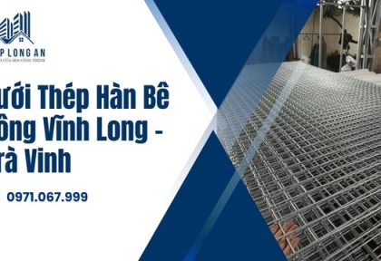 Lưới Thép Hàn Bê Tông Vĩnh Long – Trà Vinh