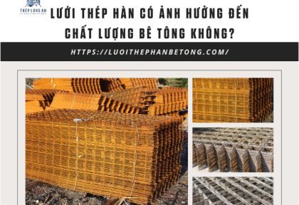 Lưới thép hàn có ảnh hưởng đến chất lượng bê tông không?
